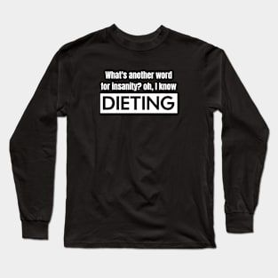 Dieting vs. Insanity Long Sleeve T-Shirt